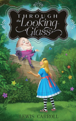 Through the Looking Glass: The Sequel to Alice’s Adventures in Wonderland